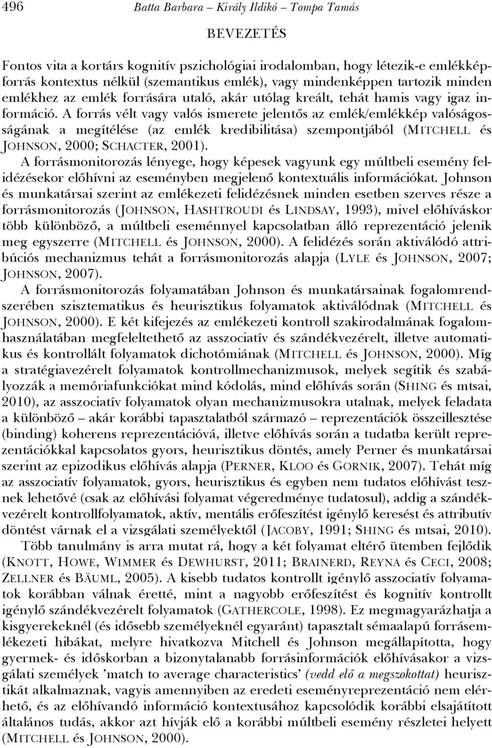 A forrás vélt vagy valós ismerete jelentős az emlék/emlékkép valóságosságának a megítélése (az emlék kredibilitása) szempontjából (MITCHELL és JOHNSON, 2000; SCHACTER, 2001).