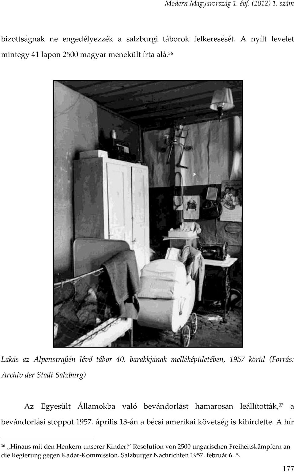 barakkjának melléképületében, 1957 körül (Forrás: Archiv der Stadt Salzburg) Az Egyesült Államokba való bevándorlást hamarosan leállították, 37 a