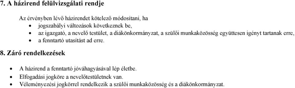 tartanak erre, a fenntartó utasítást ad erre. 8. Záró rendelkezések A házirend a fenntartó jóváhagyásával lép életbe.