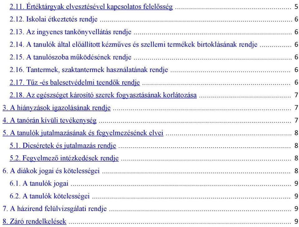 Tűz -és balesetvédelmi teendők rendje... 6 2.18. Az egészséget károsító szerek fogyasztásának korlátozása... 7 3. A hiányzások igazolásának rendje... 7 4. A tanórán kívüli tevékenység... 7 5.