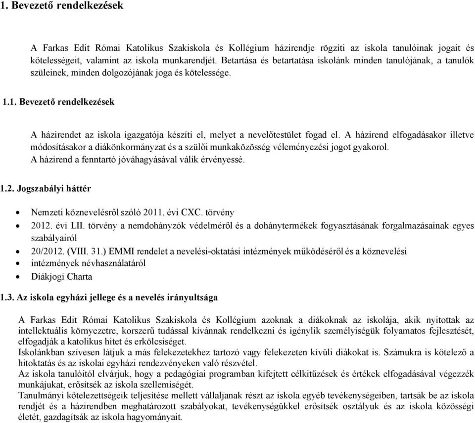 1. Bevezető rendelkezések A házirendet az iskola igazgatója készíti el, melyet a nevelőtestület fogad el.