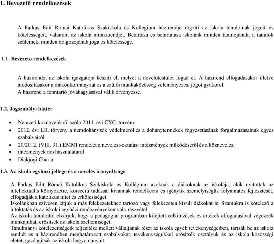 1. Bevezető rendelkezések A házirendet az iskola igazgatója készíti el, melyet a nevelőtestület fogad el.