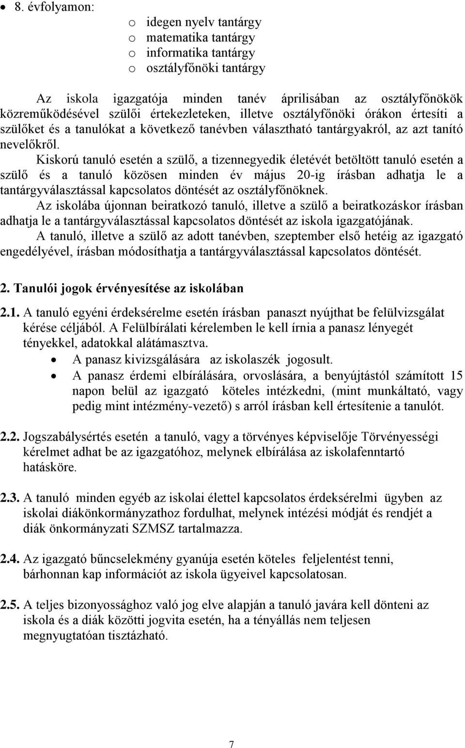 Kiskorú tanuló esetén a szülő, a tizennegyedik életévét betöltött tanuló esetén a szülő és a tanuló közösen minden év május 20-ig írásban adhatja le a tantárgyválasztással kapcsolatos döntését az