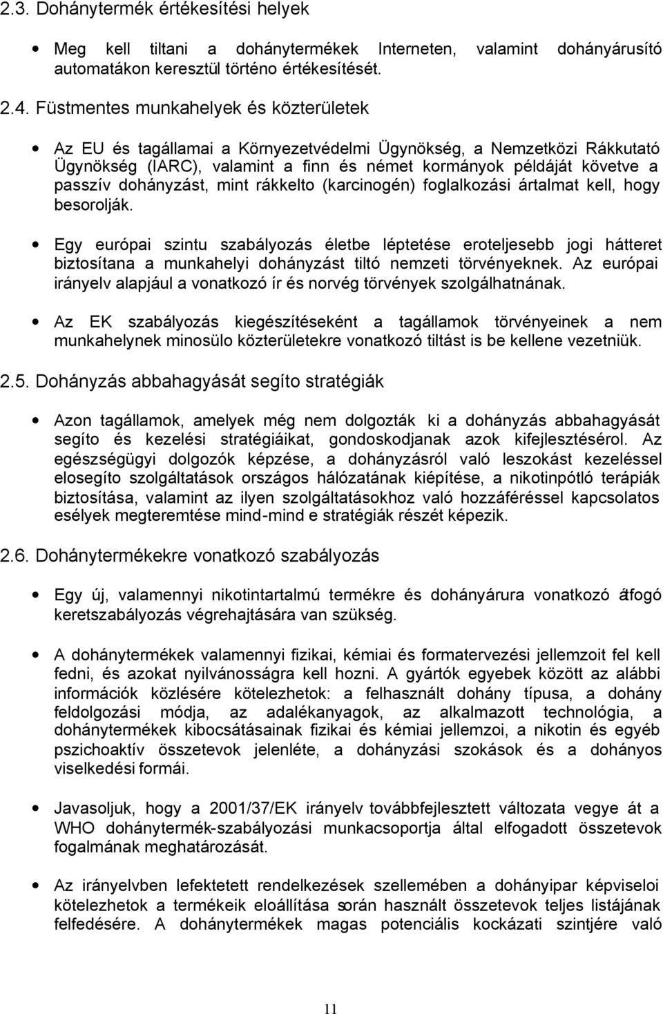 dohányzást, mint rákkelto (karcinogén) foglalkozási ártalmat kell, hogy besorolják.