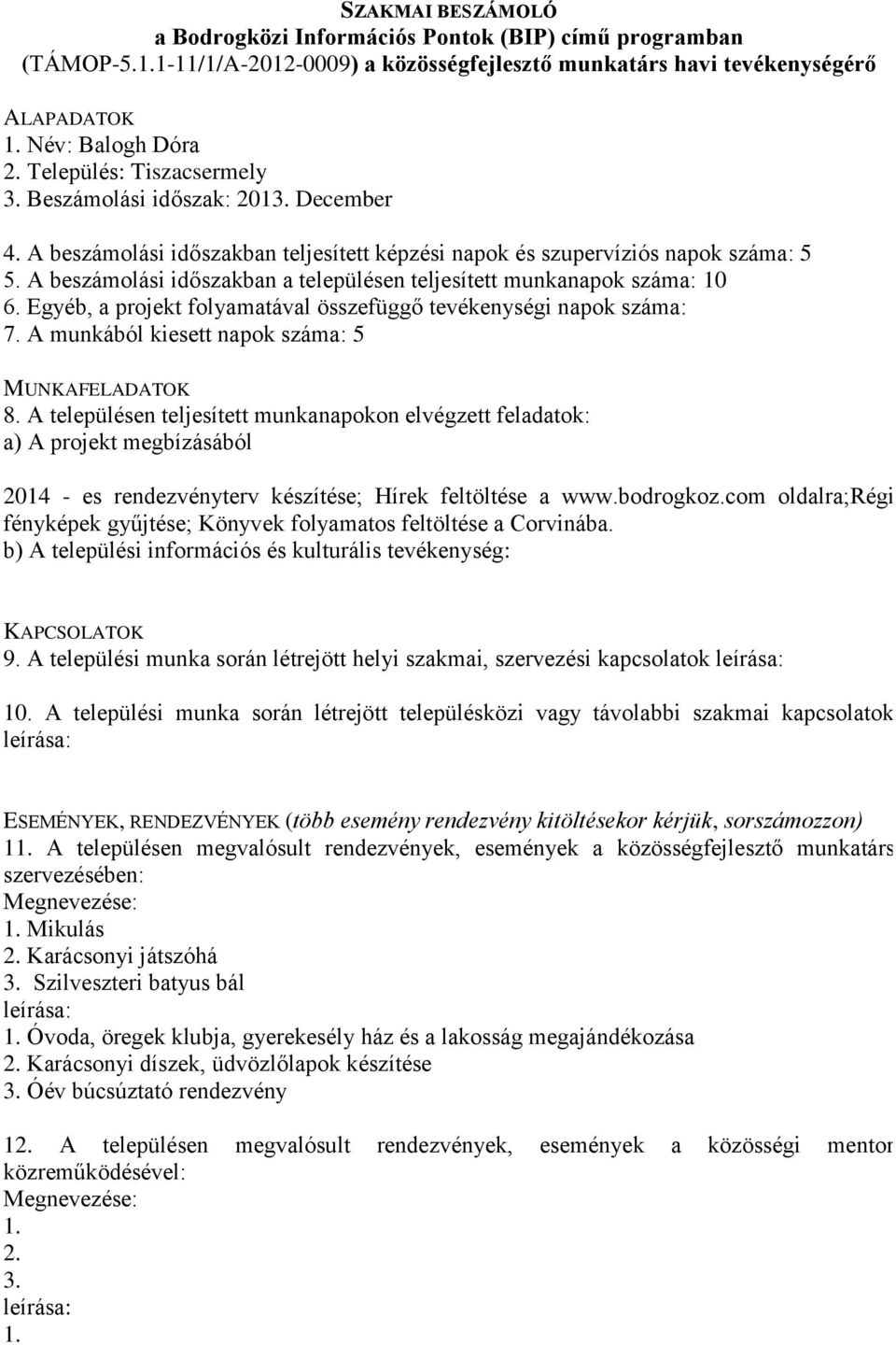 com oldalra;régi fényképek gyűjtése; Könyvek folyamatos feltöltése a Corvinába. 9. A települési munka során létrejött helyi szakmai, szervezési kapcsolatok 1.