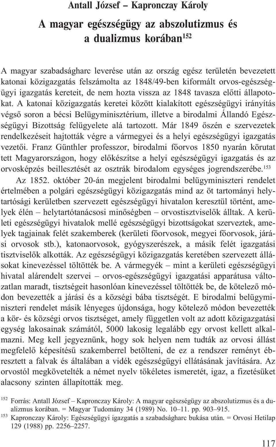 A katonai közigazgatás keretei között kialakított egészségügyi irányítás végsõ soron a bécsi Belügyminisztérium, illetve a birodalmi Állandó Egészségügyi Bizottság felügyelete alá tartozott.