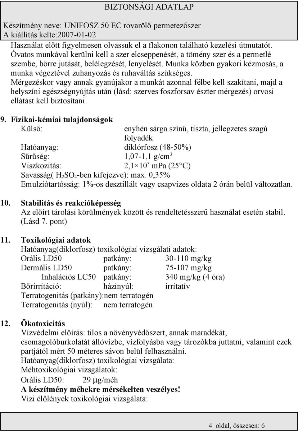 Munka közben gyakori kézmosás, a munka végeztével zuhanyozás és ruhaváltás szükséges.