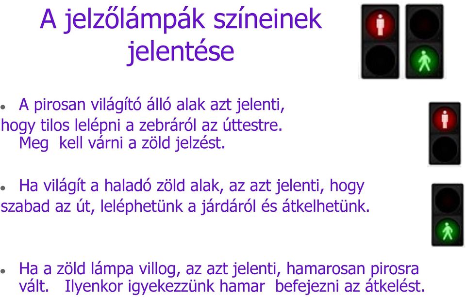 Ha világít a haladó zöld alak, az azt jelenti, hogy szabad az út, leléphetünk a járdáról és