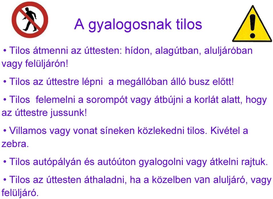 Tilos felemelni a sorompót vagy átbújni a korlát alatt, hogy az úttestre jussunk!