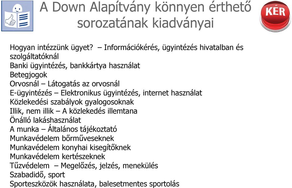 E-ügyintézés Elektronikus ügyintézés, internet használat Közlekedési szabályok gyalogosoknak Illik, nem illik A közlekedés illemtana Önálló