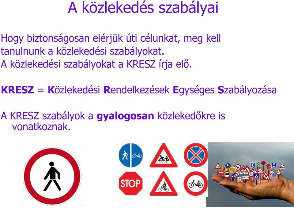 A közlekedési szabályokat a KRESZ írja elő.