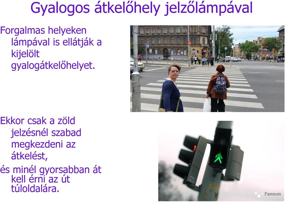 Ekkor csak a zöld jelzésnél szabad megkezdeni az