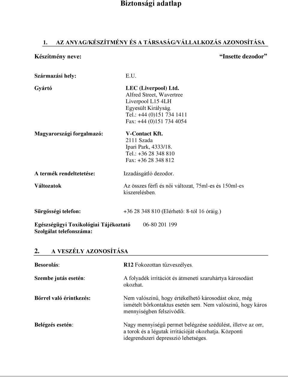 Az összes férfi és női változat, 75ml-es és 150ml-es kiszerelésben. Sürgősségi telefon: +36 28 348 810 (Elérhető: 8-tól 16 óráig.