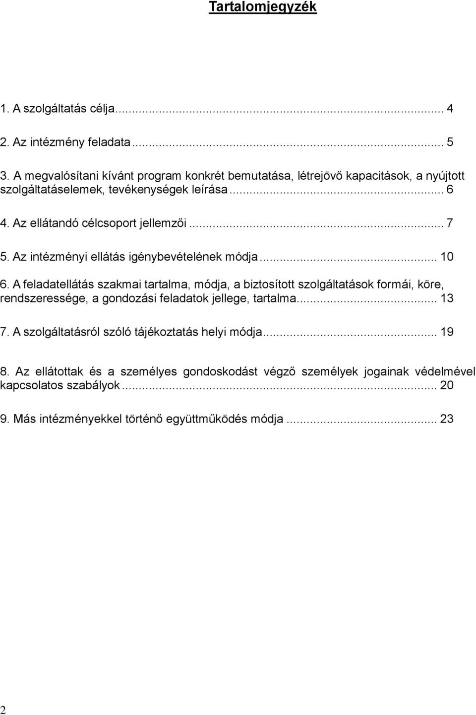 .. 7 5. Az intézményi ellátás igénybevételének módja... 10 6.