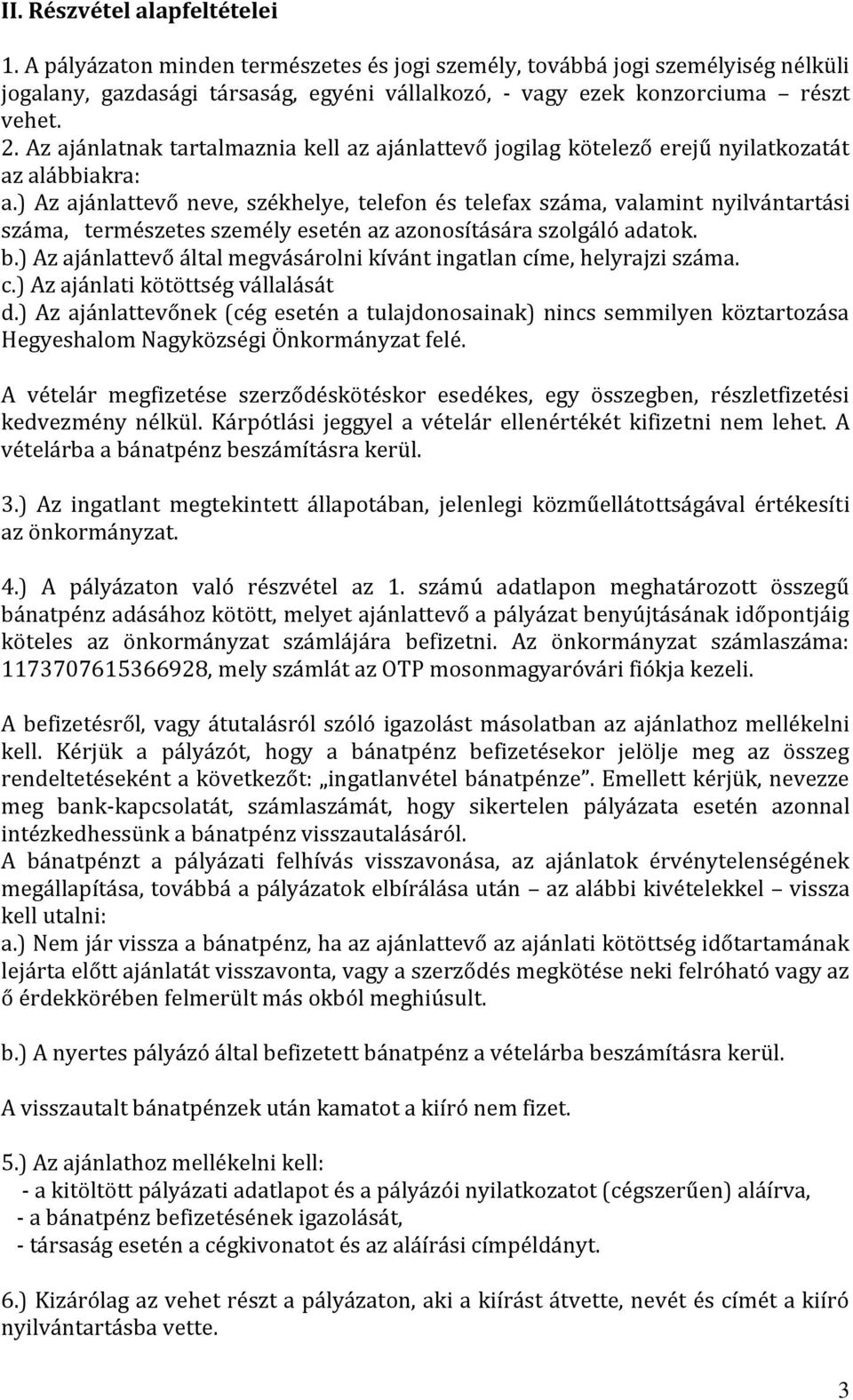 ) Az ajánlattevő neve, székhelye, telefon és telefax száma, valamint nyilvántartási száma, természetes személy esetén az azonosítására szolgáló adatok. b.