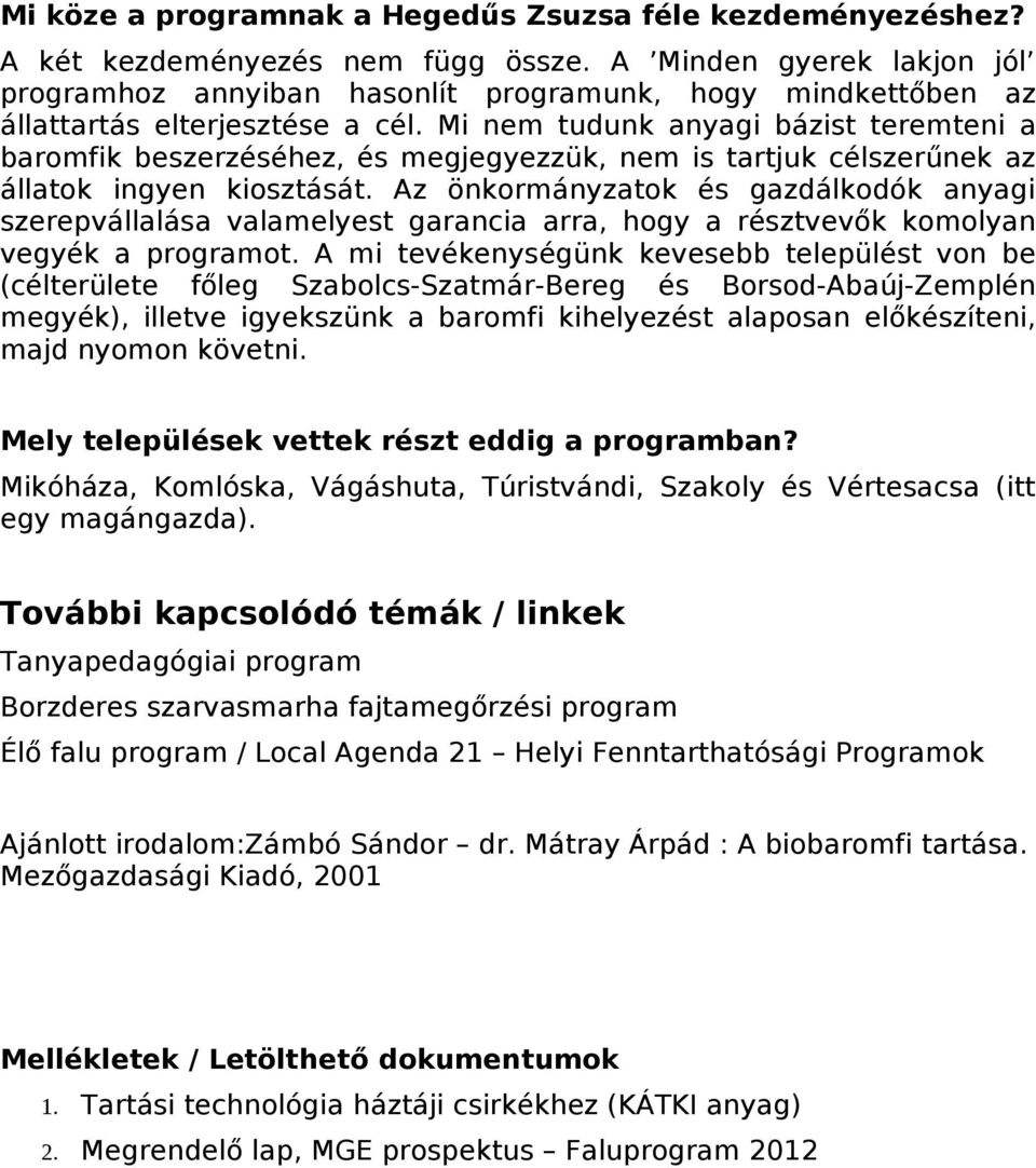 Mi nem tudunk anyagi bázist teremteni a baromfik beszerzéséhez, és megjegyezzük, nem is tartjuk célszerűnek az állatok ingyen kiosztását.