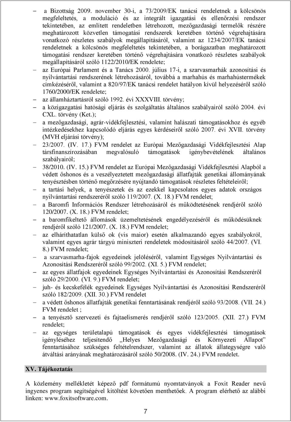 mezőgazdasági termelők részére meghatározott közvetlen támogatási rendszerek keretében történő végrehajtására vonatkozó részletes szabályok megállapításáról, valamint az 1234/2007/EK tanácsi