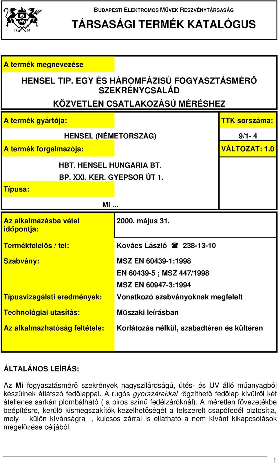 HENSEL HUNGARIA BT. BP. XXI. KER. GYEPSOR ÚT 1. Mi... Az alkalmazásba vétel időpontja: 2000. május 31.