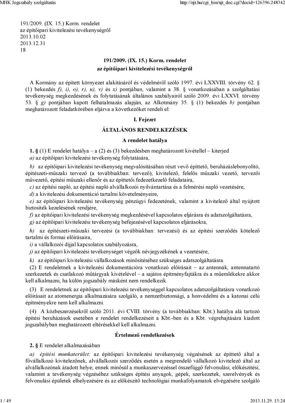 vonatkozásában a szolgáltatási tevékenység megkezdésének és folytatásának általános szabályairól szóló 2009. évi LXXVI. törvény 53. g) pontjában kapott felhatalmazás alapján, az Alkotmány 35.