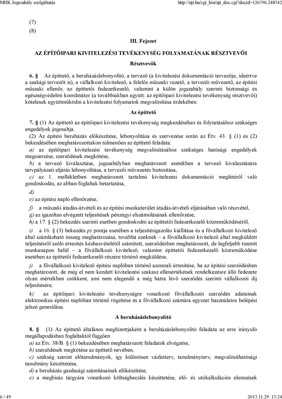 építési műszaki ellenőr, az építtetői fedezetkezelő, valamint a külön jogszabály szerinti biztonsági és egészségvédelmi koordinátor (a továbbiakban együtt: az építőipari kivitelezési tevékenység