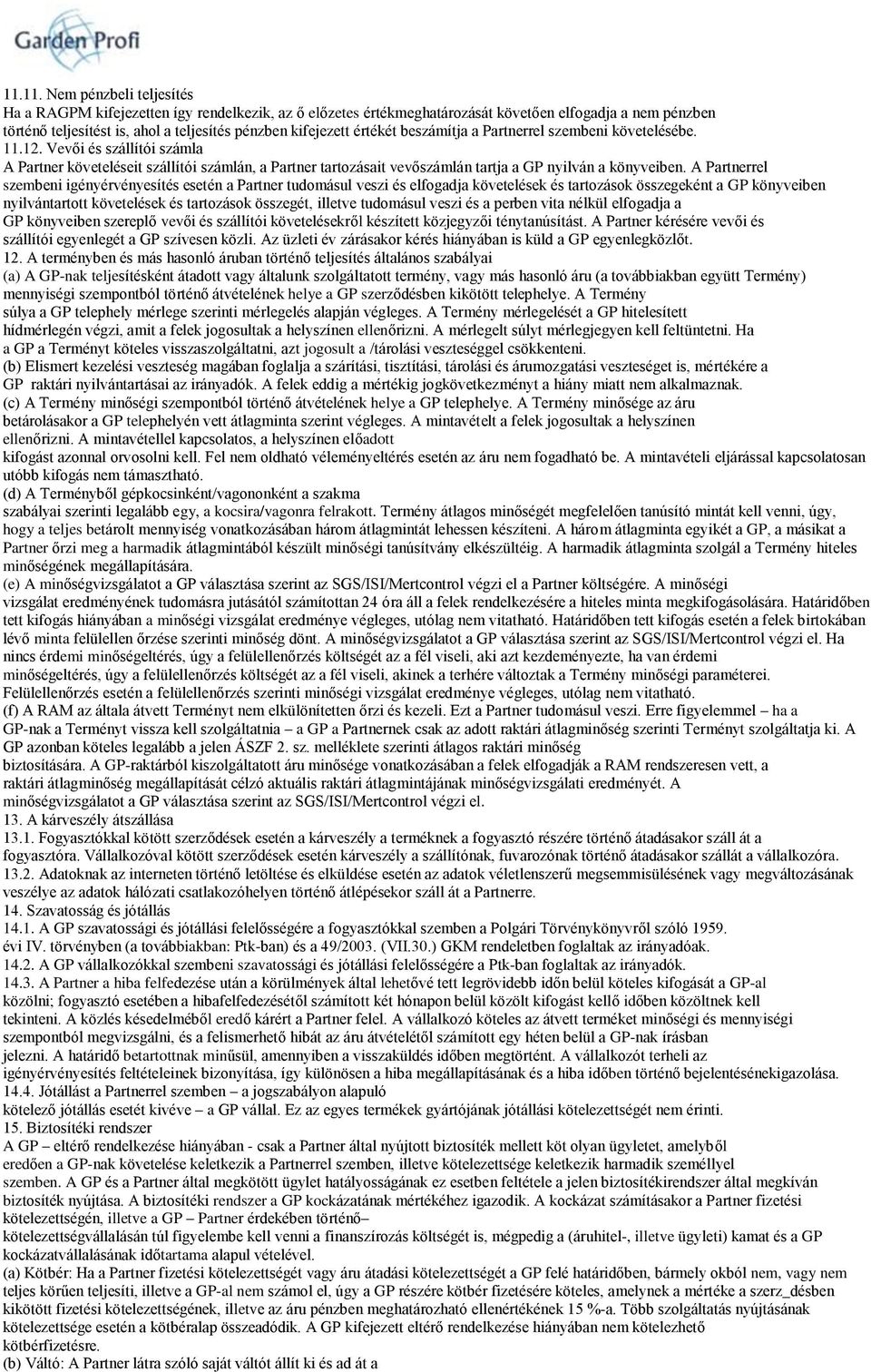 A Partnerrel szembeni igényérvényesítés esetén a Partner tudomásul veszi és elfogadja követelések és tartozások összegeként a GP könyveiben nyilvántartott követelések és tartozások összegét, illetve