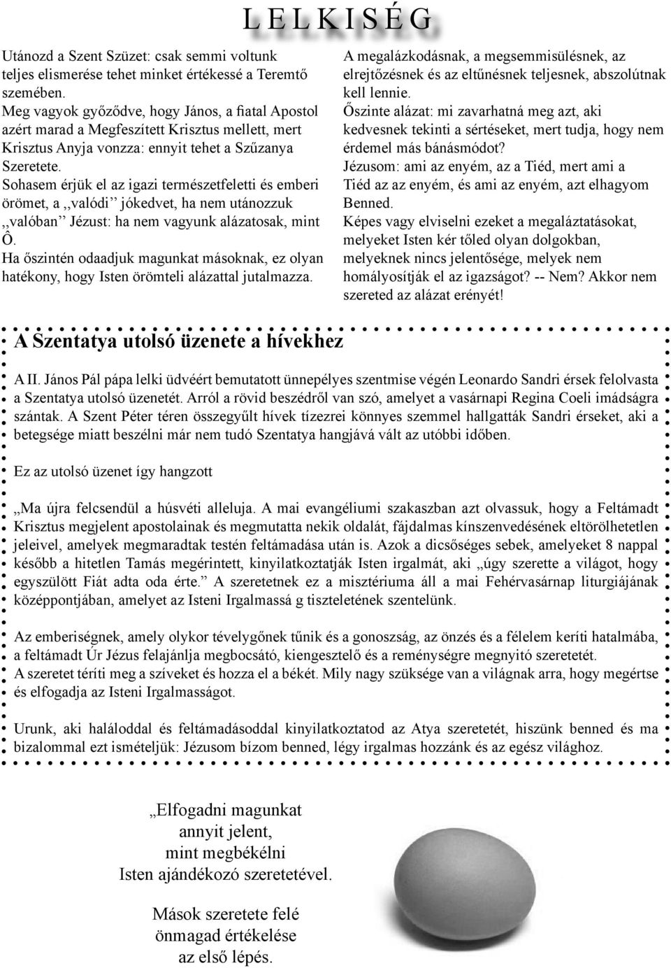 Sohasem érjük el az igazi természetfeletti és emberi örömet, a,,valódi jókedvet, ha nem utánozzuk,,valóban Jézust: ha nem vagyunk alázatosak, mint Ô.