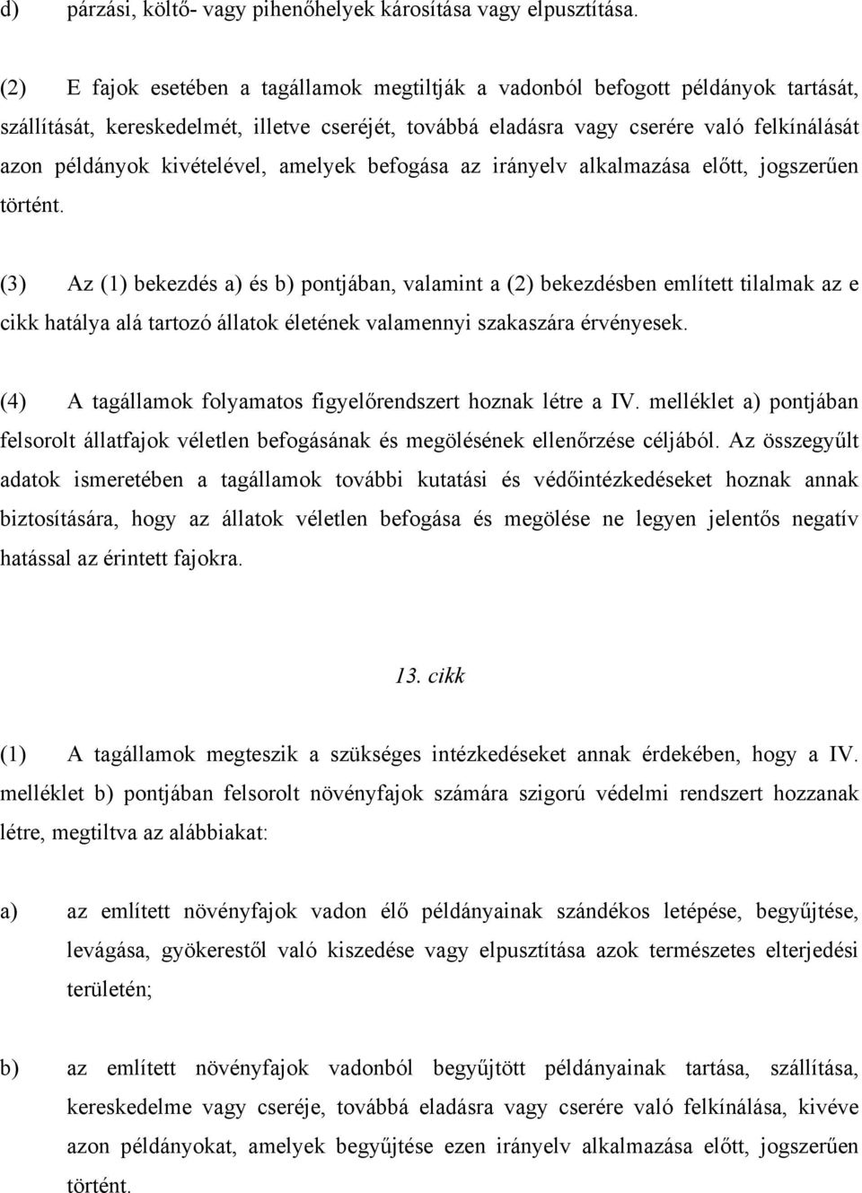 kivételével, amelyek befogása az irányelv alkalmazása előtt, jogszerűen történt.