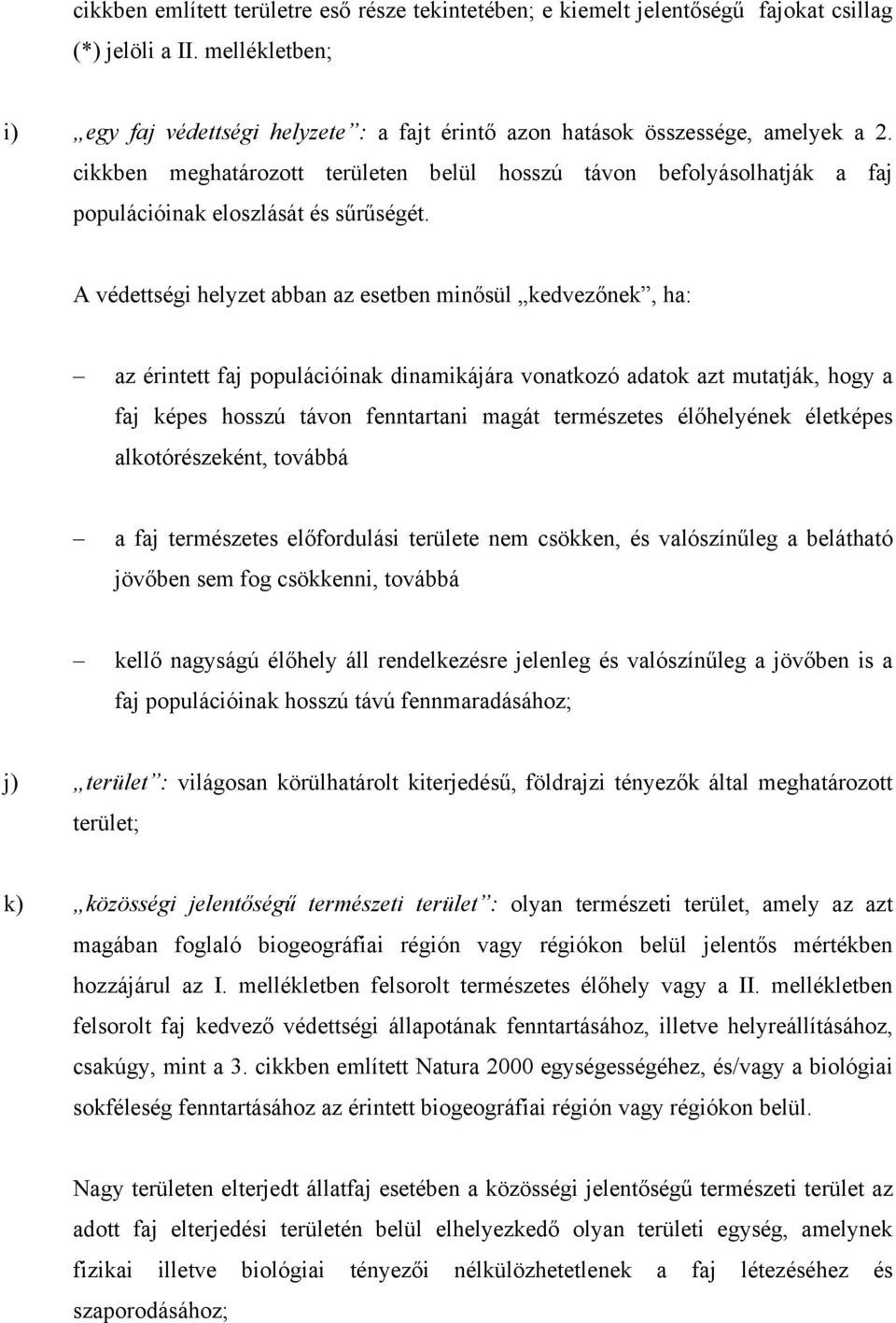 cikkben meghatározott területen belül hosszú távon befolyásolhatják a faj populációinak eloszlását és sűrűségét.