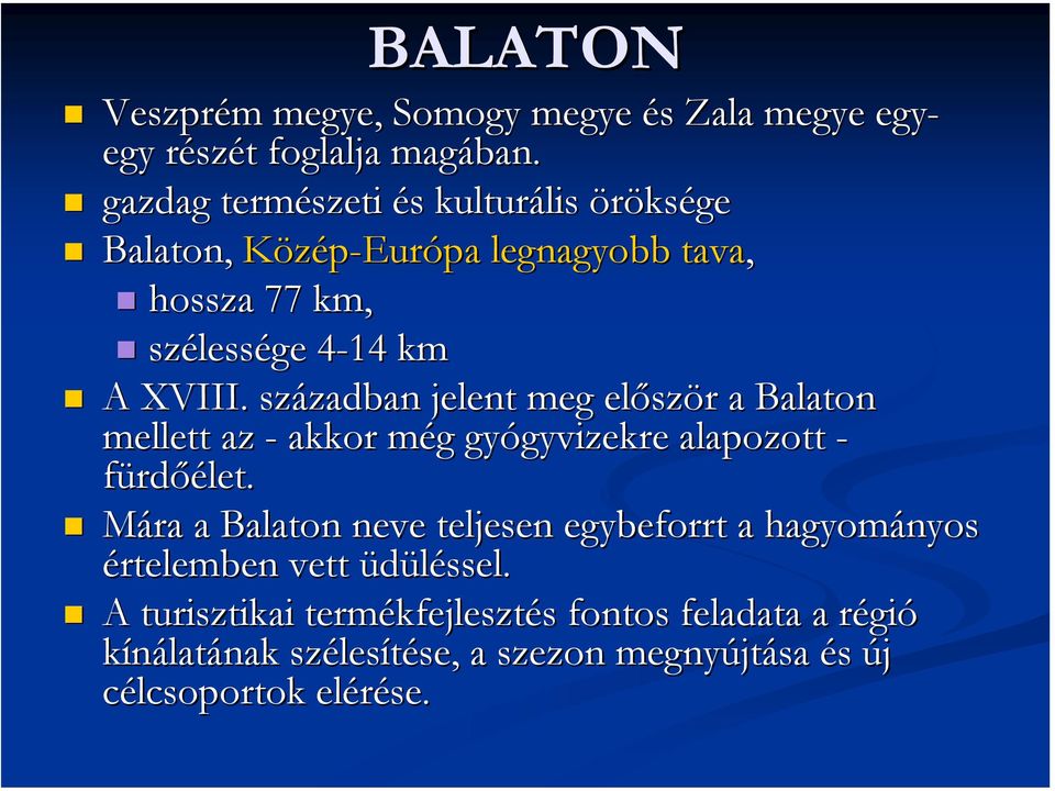 században jelent meg először a Balaton mellett az - akkor még gyógyvizekre alapozott - fürdőélet.