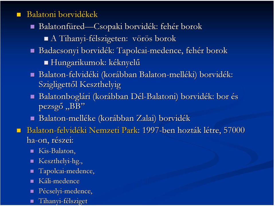 (korábban Dél-Balatoni) borvidék: bor és pezsgő BB Balaton-melléke (korábban Zalai) borvidék Balaton-felvidéki Nemzeti Park: : 1997-ben