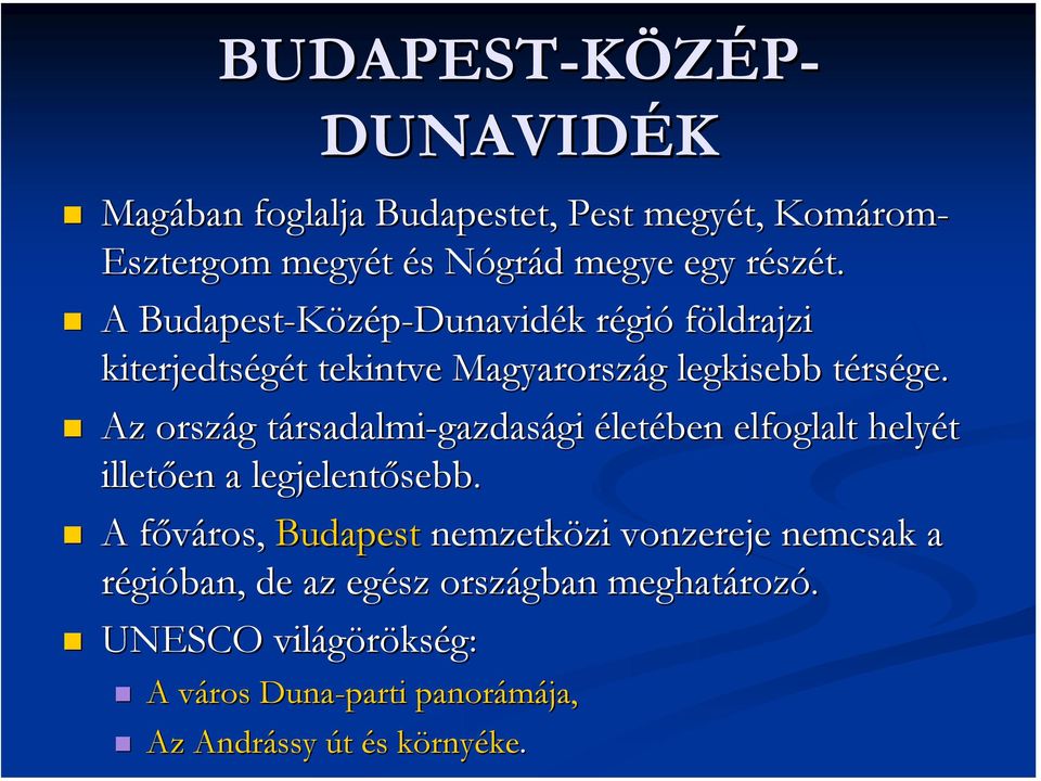 Az ország társadalmi-gazdasági életében elfoglalt helyét illetően a legjelentősebb.