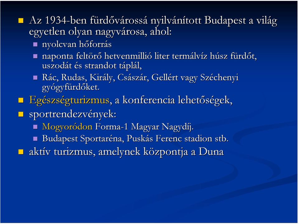 Császár, Gellért vagy Széchenyi gyógyfürdőket.
