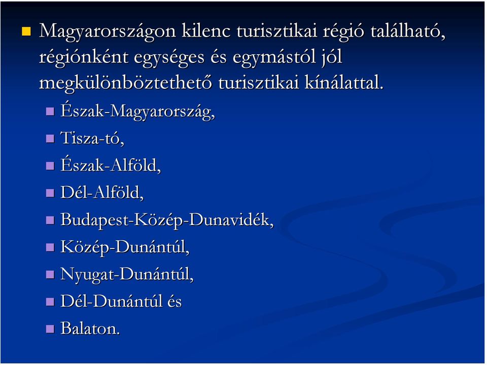 Észak-Magyarország, Tisza-tó, Észak-Alföld Alföld, Dél-Alföld Alföld,