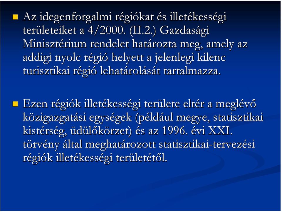 ) Gazdasági Minisztérium rendelet határozta meg, amely az addigi nyolc régió helyett a jelenlegi kilenc turisztikai