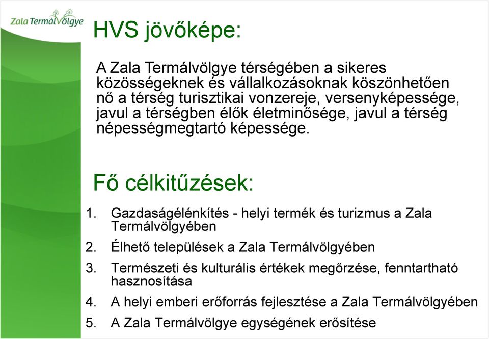 Gazdaságélénkítés - helyi termék és turizmus a Zala Termálvölgyében 2. Élhető települések a Zala Termálvölgyében 3.