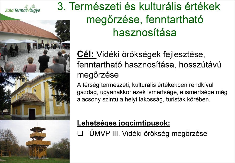 kulturális értékekben rendkívül gazdag, ugyanakkor ezek ismertsége, elismertsége még alacsony