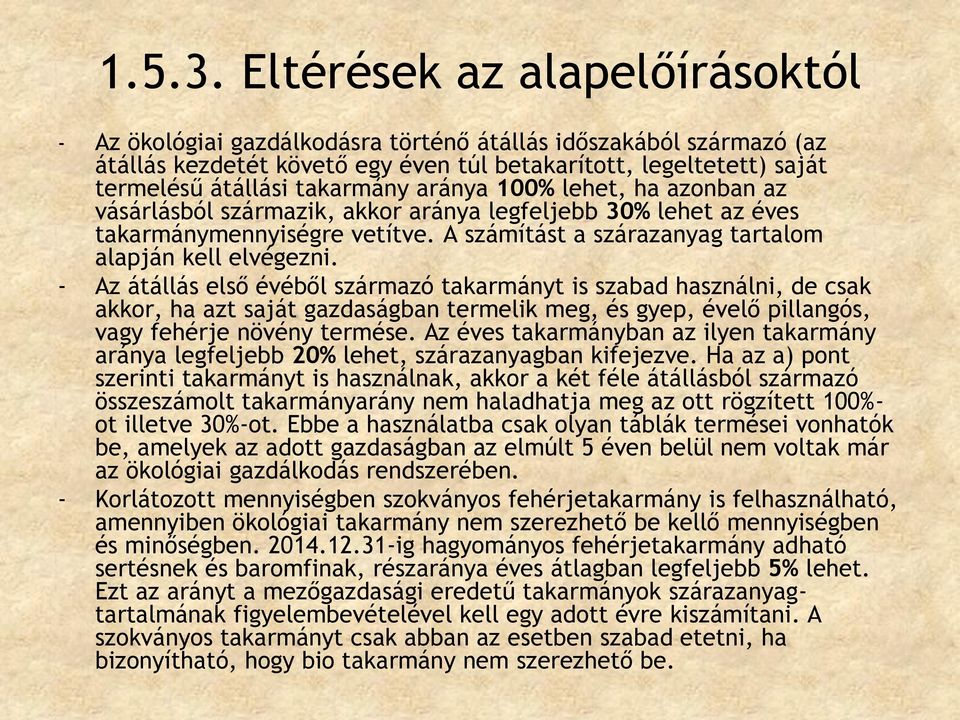 aránya 100% lehet, ha azonban az vásárlásból származik, akkor aránya legfeljebb 30% lehet az éves takarmánymennyiségre vetítve. A számítást a szárazanyag tartalom alapján kell elvégezni.