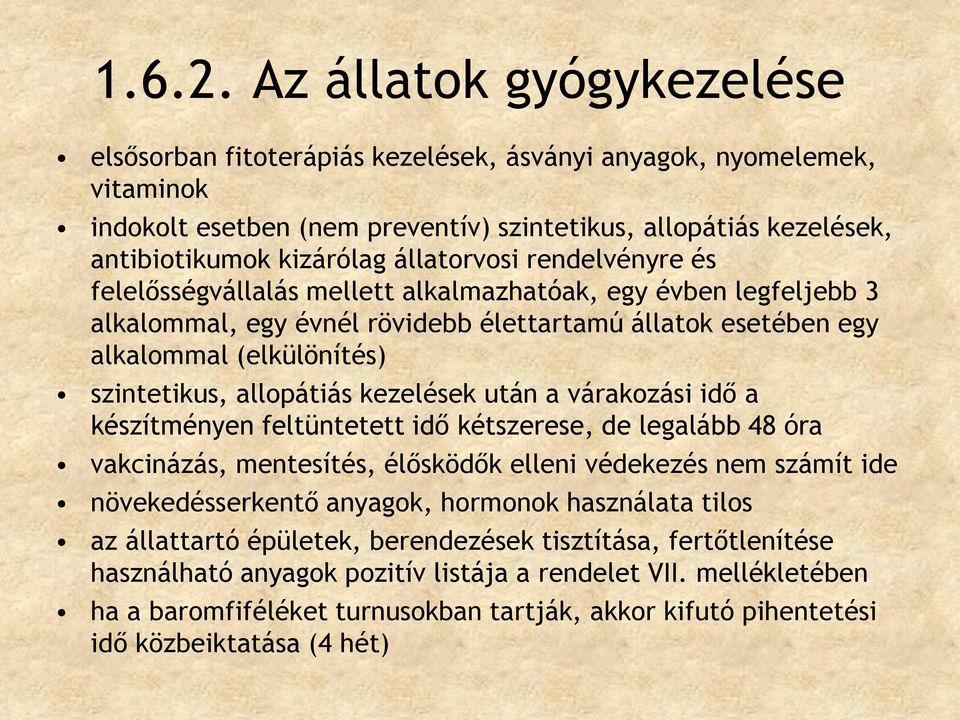 állatorvosi rendelvényre és felelősségvállalás mellett alkalmazhatóak, egy évben legfeljebb 3 alkalommal, egy évnél rövidebb élettartamú állatok esetében egy alkalommal (elkülönítés) szintetikus,