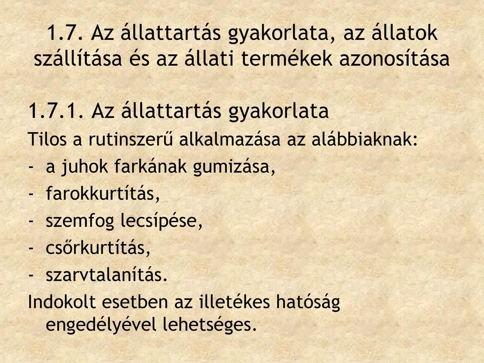 7.1. Az állattartás gyakorlata Tilos a rutinszerű alkalmazása az alábbiaknak: - a