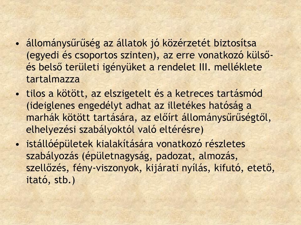 melléklete tartalmazza tilos a kötött, az elszigetelt és a ketreces tartásmód (ideiglenes engedélyt adhat az illetékes hatóság a marhák