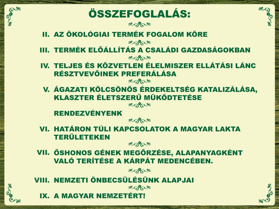 LÁNC RÉSZTVEVŐINEK PREFERÁLÁSA ÁGAZATI KÖLCSÖNÖS ÉRDEKELTSÉG KATALIZÁLÁSA, KLASZTER ÉLETSZERŰ MÜKÖDTETÉSE