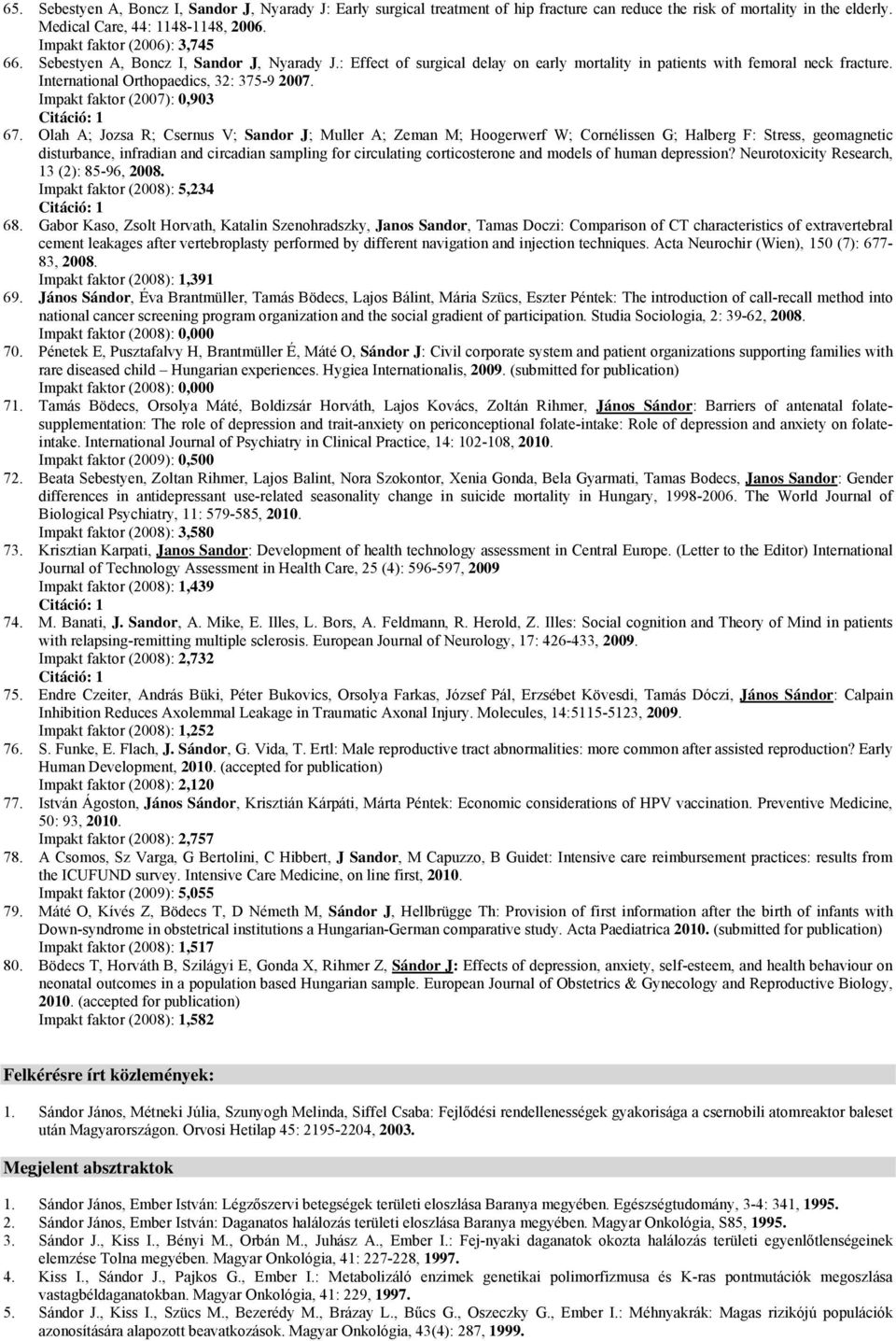 International Orthopaedics, 32: 375-9 2007. Impakt faktor (2007): 0,903 67.