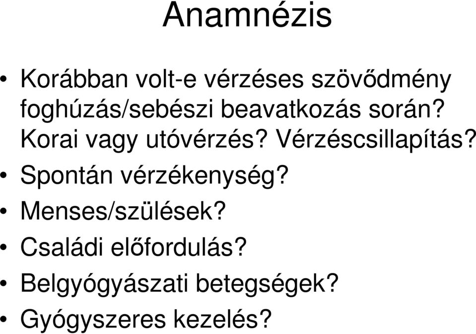 Vérzéscsillapítás? Spontán vérzékenység? Menses/szülések?