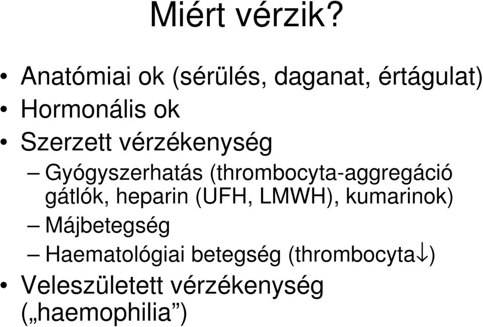 vérzékenység Gyógyszerhatás (thrombocyta-aggregáció gátlók,