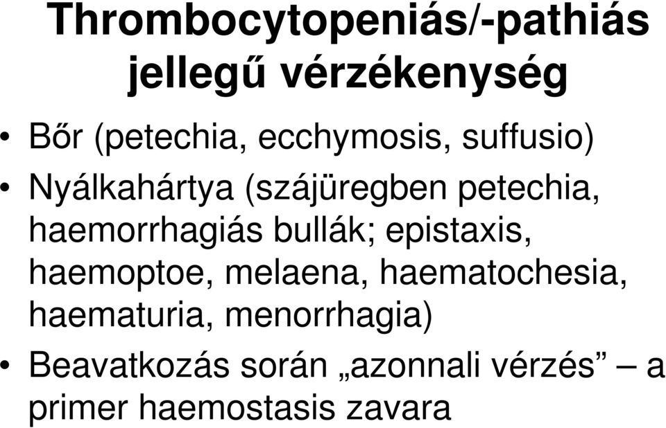 haemorrhagiás bullák; epistaxis, haemoptoe, melaena, haematochesia,