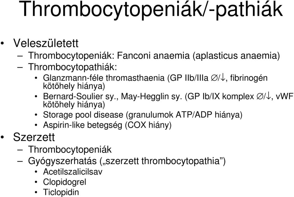 (GP Ib/IX komplex /, vwf kötöhely hiánya) Storage pool disease (granulumok ATP/ADP hiánya) Aspirin-like betegség