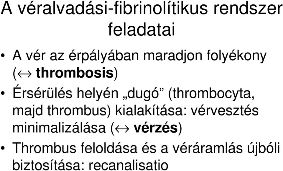 (thrombocyta, majd thrombus) kialakítása: vérvesztés minimalizálása