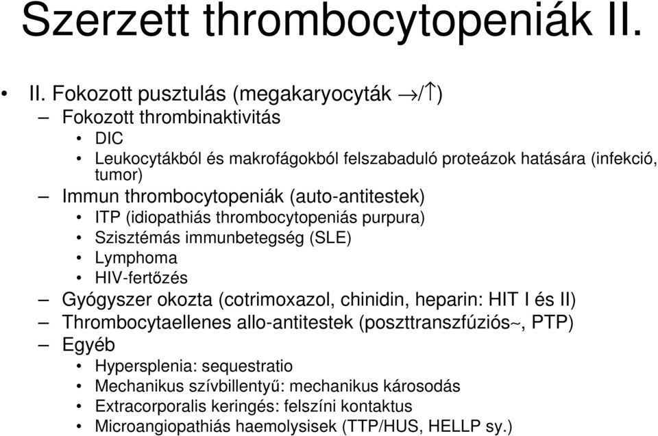 Immun thrombocytopeniák (auto-antitestek) ITP (idiopathiás thrombocytopeniás purpura) Szisztémás immunbetegség (SLE) Lymphoma HIV-fertőzés Gyógyszer okozta