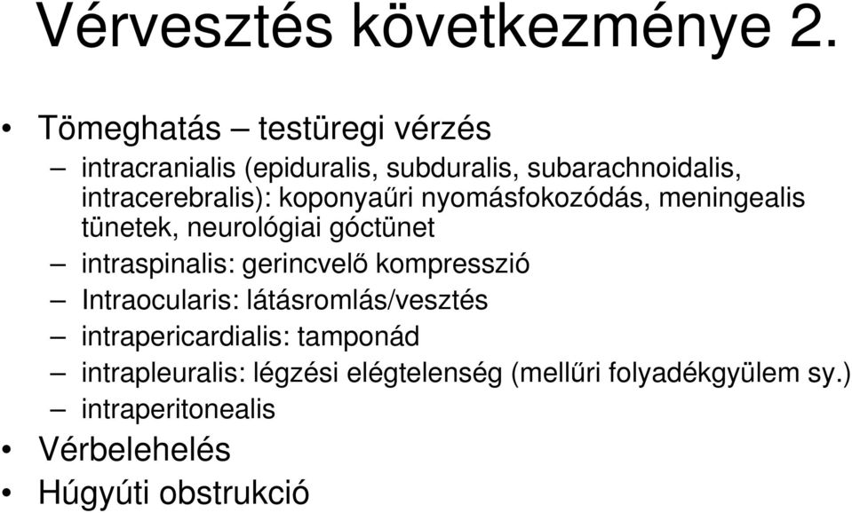 koponyaűri nyomásfokozódás, meningealis tünetek, neurológiai góctünet intraspinalis: gerincvelő