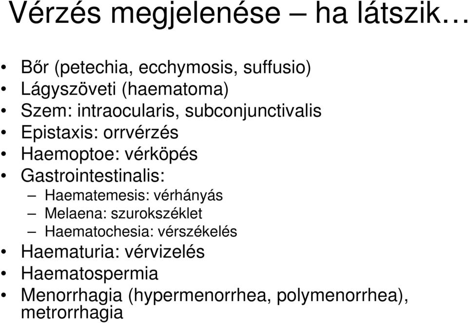 vérköpés Gastrointestinalis: Haematemesis: vérhányás Melaena: szurokszéklet